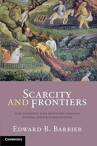 scarcity and frontiers how economies have developed through natural resource exploitation 1st edition edward
