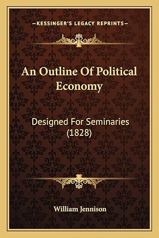 an outline of political economy designed for seminaries 1st edition william jennison 1166426971,