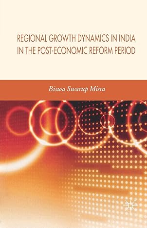 regional growth dynamics in india in the post economic reform period 1st edition biswa swarup misra