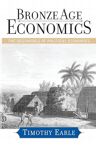 bronze age economics the beginnings of political economies 1st edition timothy earle 0813338778,