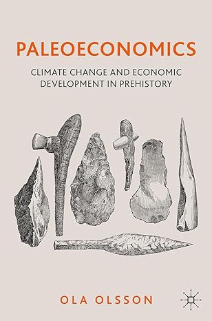 paleoeconomics climate change and economic development in prehistory 1st edition ola olsson 3031527836,