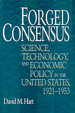 forged consensus science technology and economic policy in the united states 1921 1953 1st edition david m