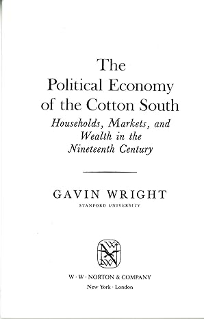 the political economy of the cotton south households markets and wealth in the nineteenth century 1st edition