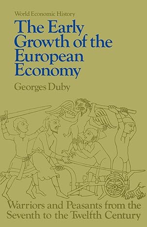 early growth of the european economy warriors and peasants from the seventh to the twelfth century 1st