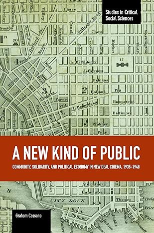 a new kind of public community solidarity and political economy in new deal cinema 1935 1948 1st edition