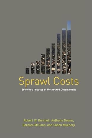 sprawl costs economic impacts of unchecked development 1st edition robert burchell ,anthony downs ,sahan