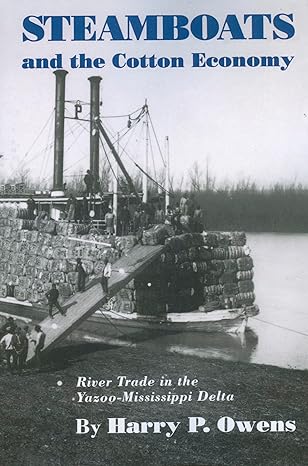 steamboats and the cotton economy river trade in the yazoo mississippi delta 1st edition harry p owens