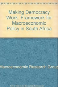 making democracy work a framework for macroeconomic policy in south africa 1st edition macroeconomic research