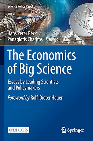 the economics of big science essays by leading scientists and policymakers 1st edition hans peter beck