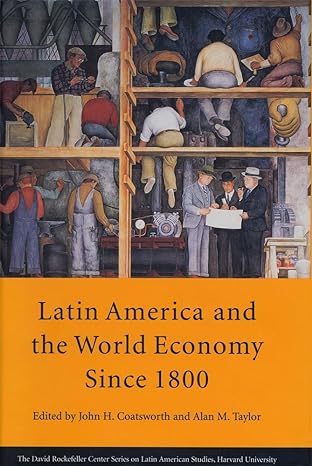 latin america and the world economy since 1800 1st edition john h coatsworth ,alan m taylor ,david