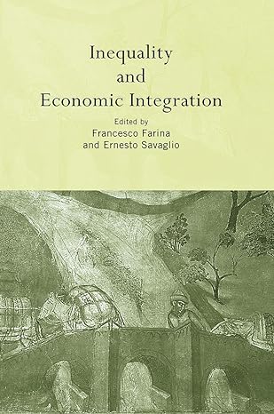 inequality and economic integration 1st edition francesco farina ,ernesto savaglio 0415648513, 978-0415648516