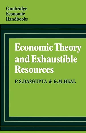 economic theory and exhaustible resources 1st edition p s dasgupta ,g m heal 0521297613, 978-0521297615