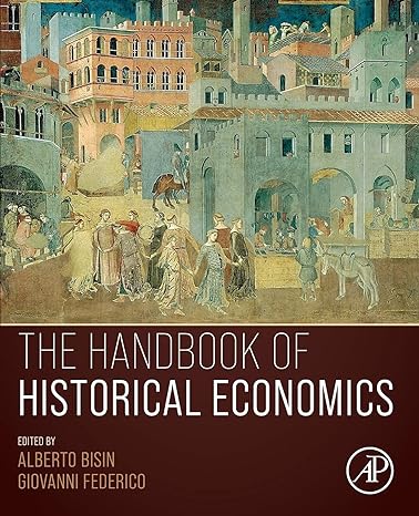 the handbook of historical economics 1st edition alberto bisin ,giovanni federico 0128158743, 978-0128158746