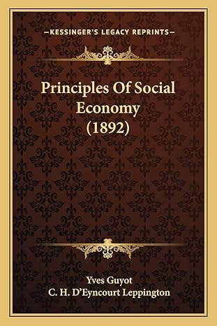 principles of social economy 1st edition yves guyot ,c h d'eyncourt leppington 1167222636, 978-1167222634