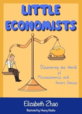 little economists 1st edition elizabeth zhao ,wushu huang ,jing li b0clzp9l57
