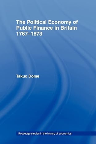 political economy of public finance in britain 1767 1873 1st edition takuo dome 041540696x, 978-0415406963
