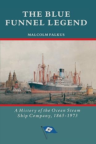the blue funnel legend a history of the ocean steam ship company 1865 1973 1st edition malcolm falkus