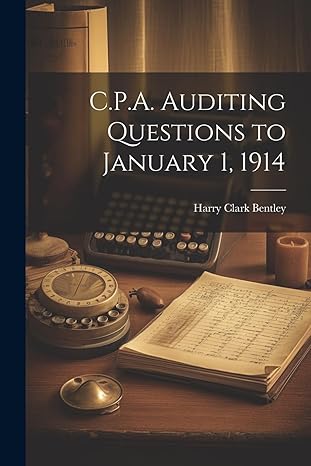 c p a auditing questions to january 1 1914 1st edition harry clark bentley 1021974978, 978-1021974976