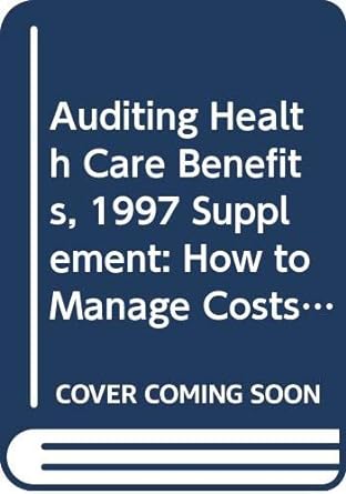 auditing health care benefits 1997 supplement how to manage costs and minimize risks 1st edition michael a