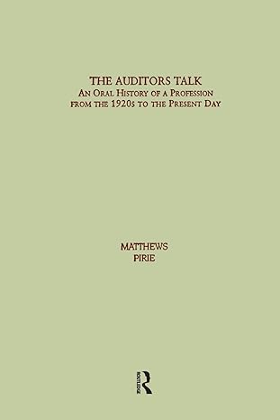 the auditors talk an oral history of the profession from the 1920s to the present day 1st edition derek