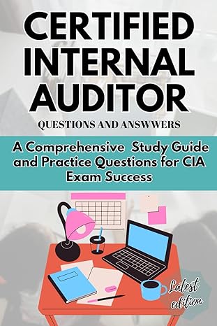 certified internal auditor questions and answers a comprehensive study guide and practice questions for cia