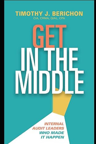 get in the middle internal audit leaders who made it happen 1st edition timothy j. berichon 979-8802572689