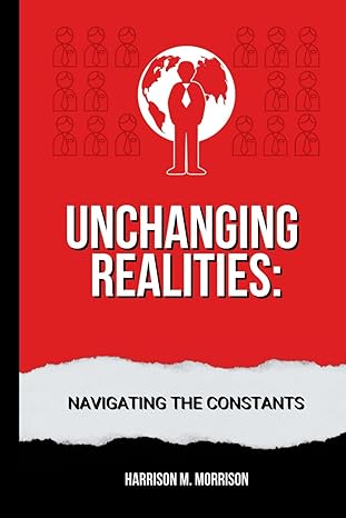 unchanging realities navigating the constants 1st edition harrison m morrison b0cp8ytyzs, 979-8870383934