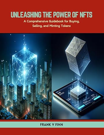 unleashing the power of nfts a comprehensive guidebook for buying selling and minting tokens 1st edition
