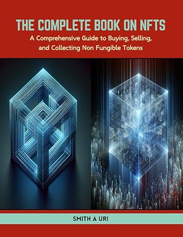 the complete book on nfts a comprehensive guide to buying selling and collecting non fungible tokens 1st
