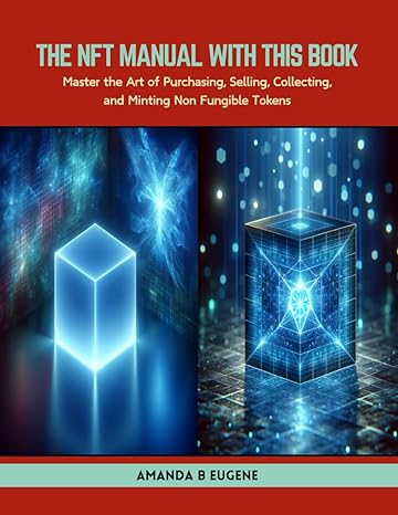 the nft manual with this book master the art of purchasing selling collecting and minting non fungible tokens