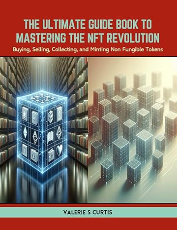 the ultimate guide book to mastering the nft revolution buying selling collecting and minting non fungible