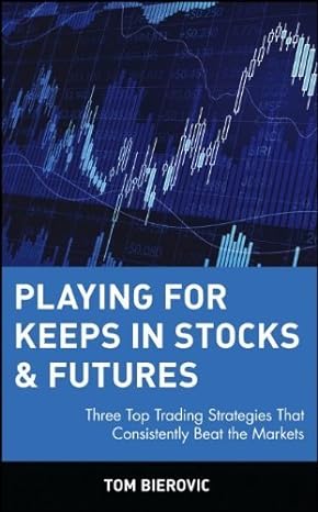 playing for keeps in stocks and futures three top trading strategies that consistently beat the markets wiley