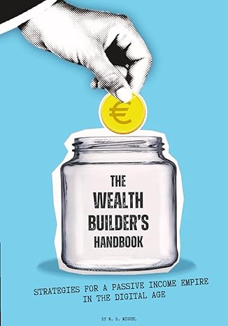 the wealth builders handbook strategies for a passive income empire in the digital age 1st edition n b miguel