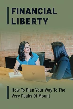 financial liberty how to plan your way to the very peaks of mount 1st edition irene marcaida b0bpln4z5f,