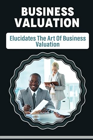 business valuation elucidates the art of business valuation 1st edition karlene tikkanen b0bpmdzbx5,