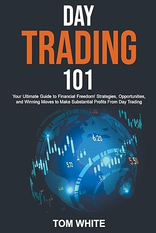 day trading 101 your ultimate guide to financial freedom strategies opportunities and winning moves to make