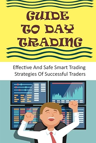 Guide To Day Trading Effective And Safe Smart Trading Strategies Of Successful Traders