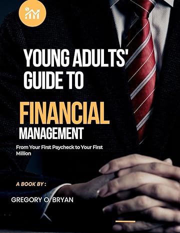 young adults guide to financial management from your first paycheck to your first million 1st edition gregory