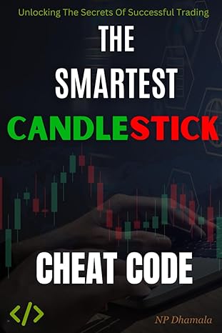 the smartest candlestick cheat code unlocking the secrets of successful trading 1st edition np dhamala