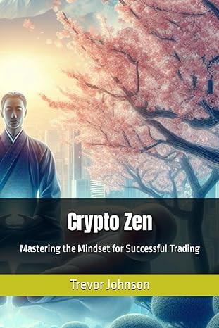 crypto zen mastering the mindset for successful trading 1st edition trevor johnson b0cps7st8y, 979-8871110287