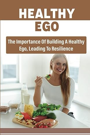 healthy ego the importance of building a healthy ego leading to resilience 1st edition yolanda zastawny