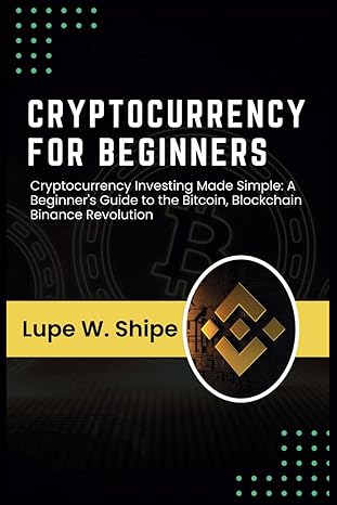 cryptocurrency for beginners cryptocurrency investing made simple a beginners guide to the bitcoin blockchain