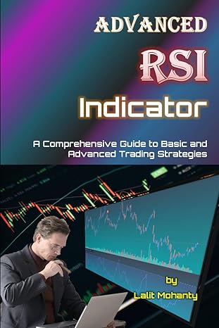 advanced rsi indicator a comprehensive guide to basic and advanced trading strategies 1st edition mr lalit