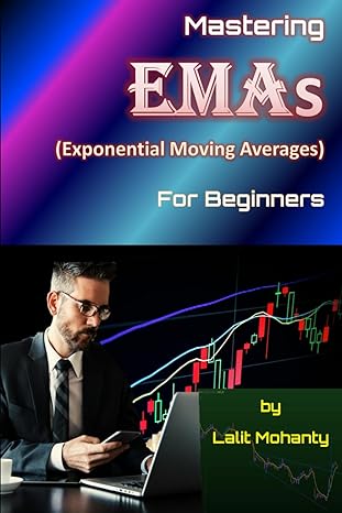 mastering exponential moving averages for beginners by lalit mohanty 1st edition mr lalit prasad mohanty