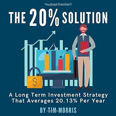 the 20 solution a long term investment strategy that averages 20 13 per year 1st edition tim morris