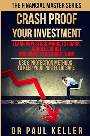crash proof your investment learn why stock markets crash bubbles burst and what to do about them use 8