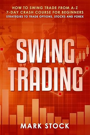 swing trading how to swing trade from a z 7 day crash course for beginners strategies to trade options stocks