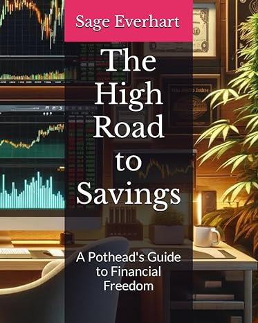 the high road to savings a potheads guide to financial freedom 1st edition sage everhart b0cwl3gz6d,