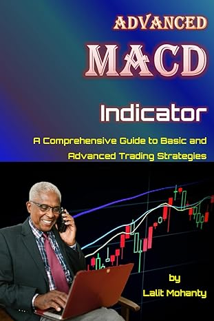 advanced macd indicator a comprehensive guide to basic and advanced trading strategies 1st edition mr lalit