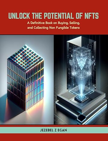 unlock the potential of nfts a definitive book on buying selling and collecting non fungible tokens 1st